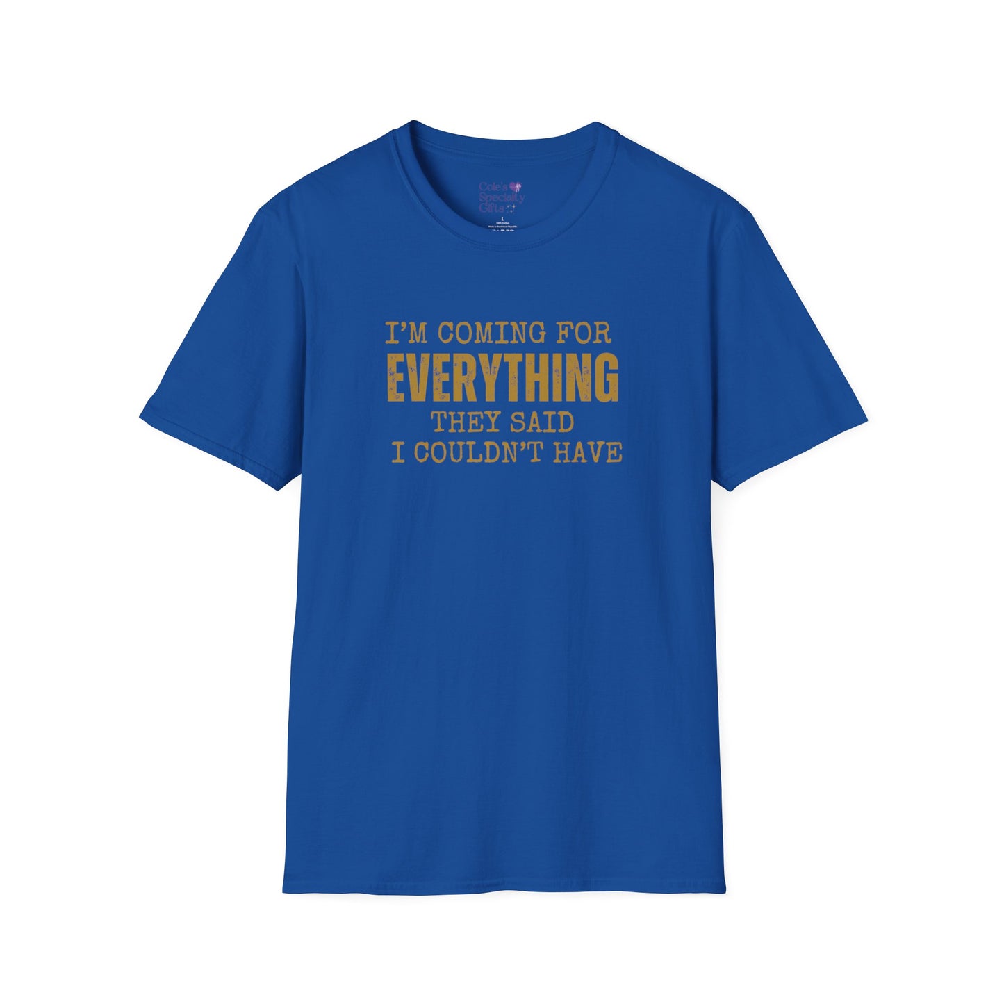 I'm Coming for Everything - Unisex Softstyle T-Shirt