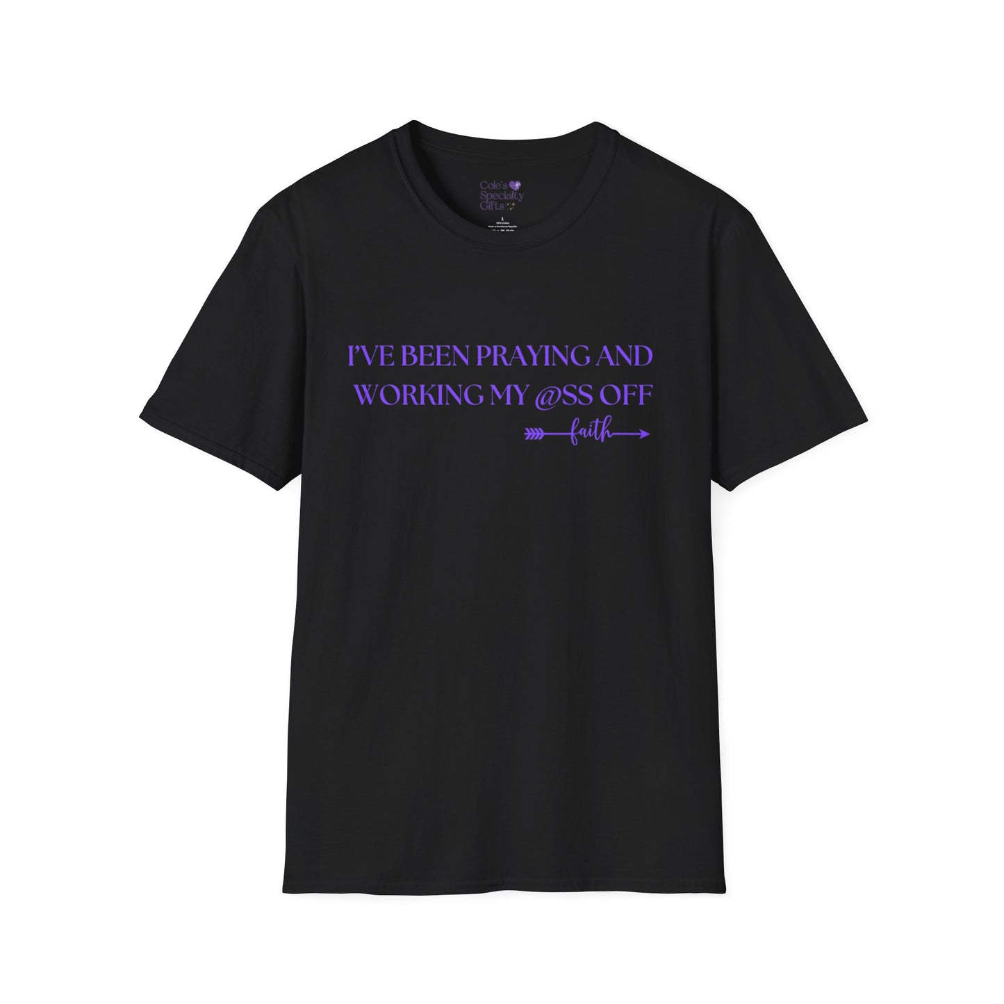 I've Been Praying and Working My @SS Off - Unisex Softstyle T-Shirt