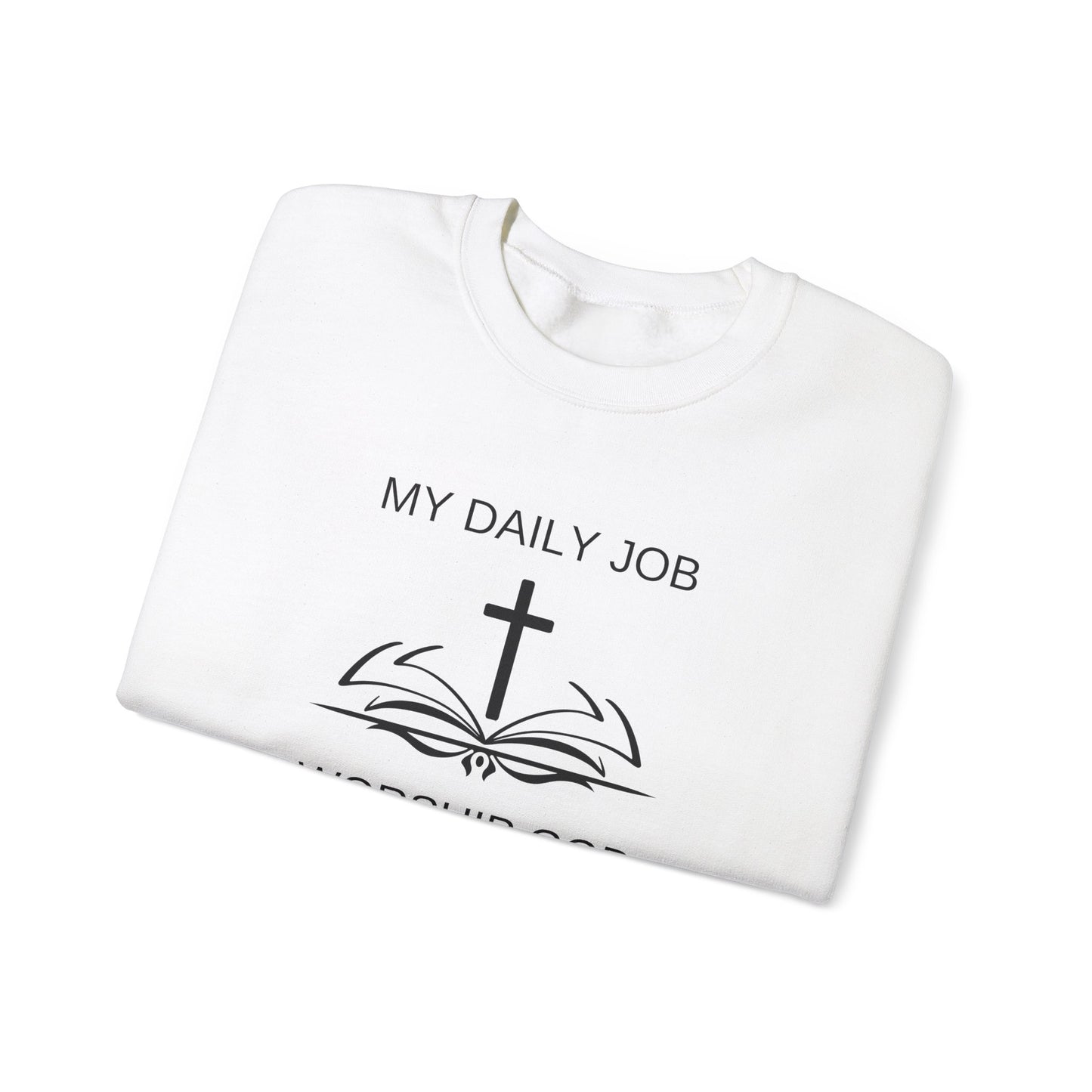 My Daily Job, Worship God - Unisex Heavy Blend™ Crewneck Sweatshirt