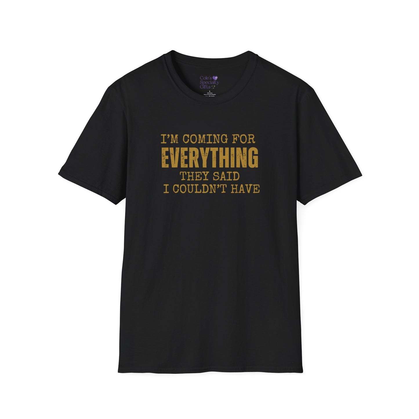 I'm Coming for Everything - Unisex Softstyle T-Shirt