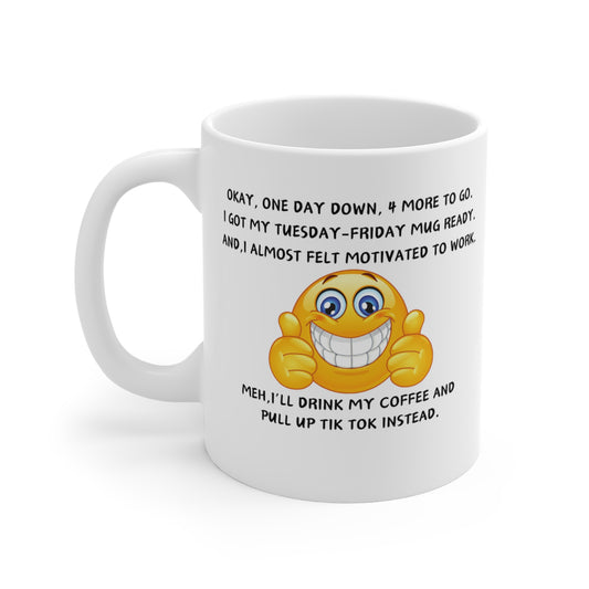 One Day Down 4 to Go - Mug 11oz