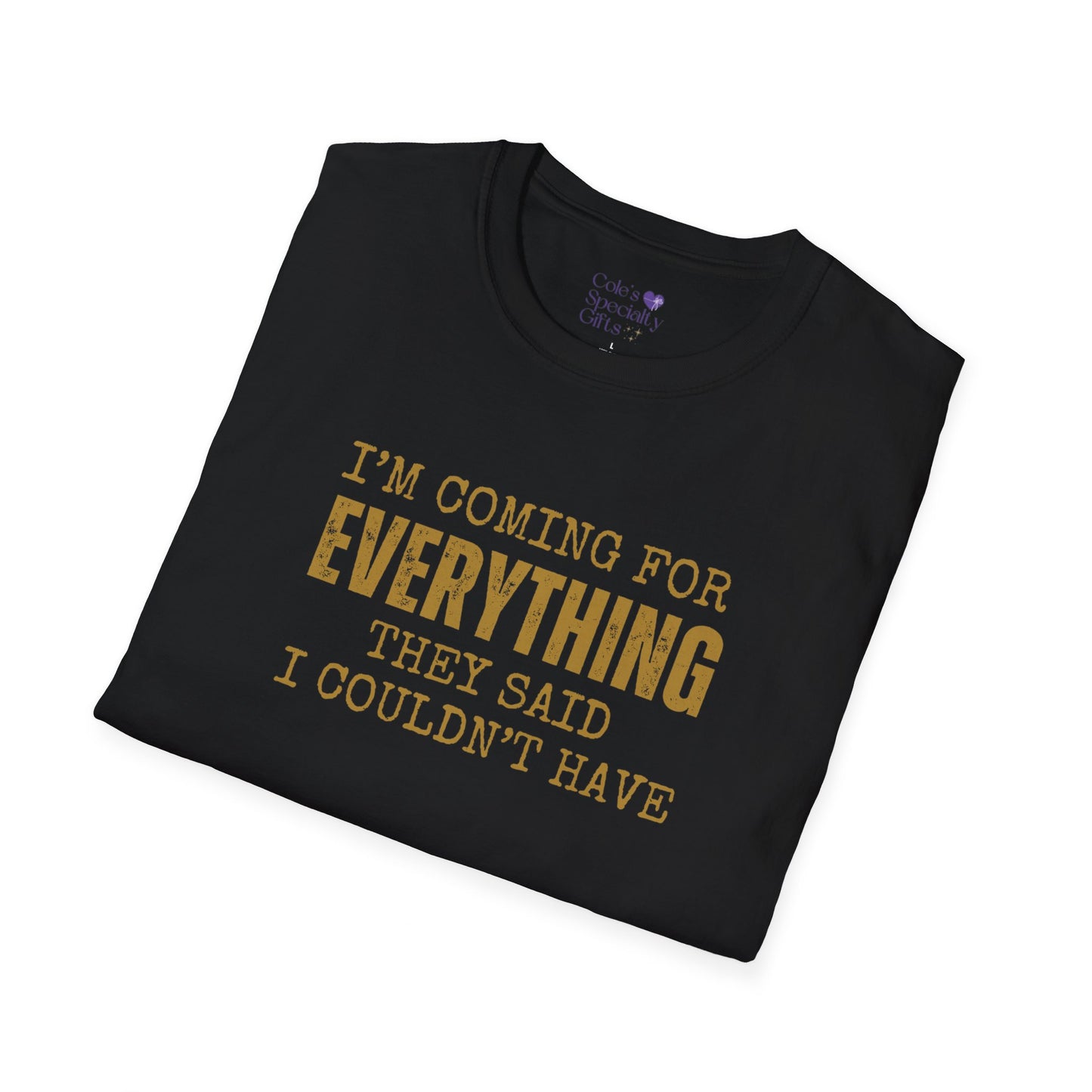 I'm Coming for Everything - Unisex Softstyle T-Shirt