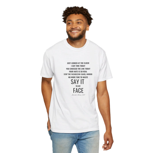 Say It to My Face - Unisex T-shirt