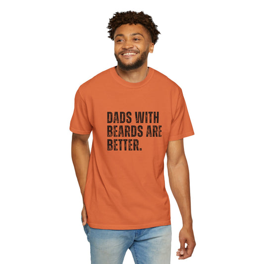 Funny Dad Shirt, Father's Day Gift, Dads with beards are better, Gift for Dad, Cool Dad Shirt, New Dad Gift,-Unisex Garment-Dyed T-shirt