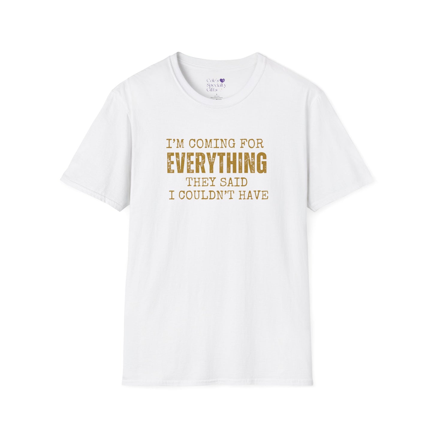 I'm Coming for Everything - Unisex Softstyle T-Shirt