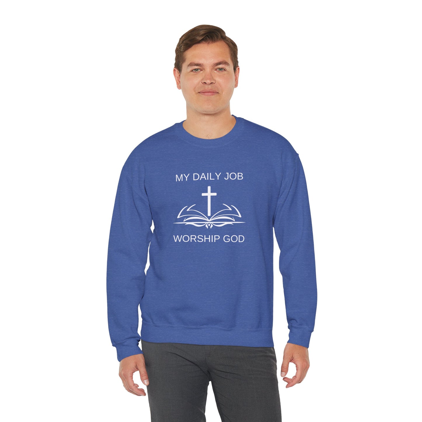 My Daily Job, Worship God - Unisex Heavy Blend™ Crewneck Sweatshirt