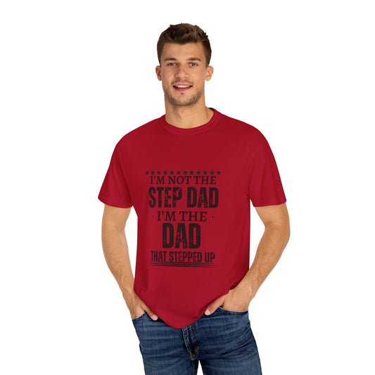The Dad That Stepped Up - Unisex Garment-Dyed T-shirt