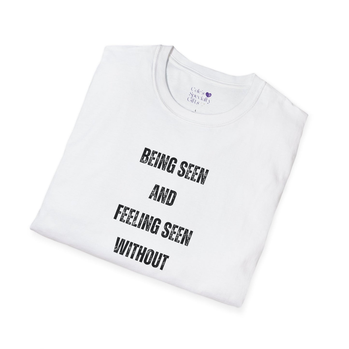 Being Seen and Feeling Seen - Unisex Softstyle T-Shirt