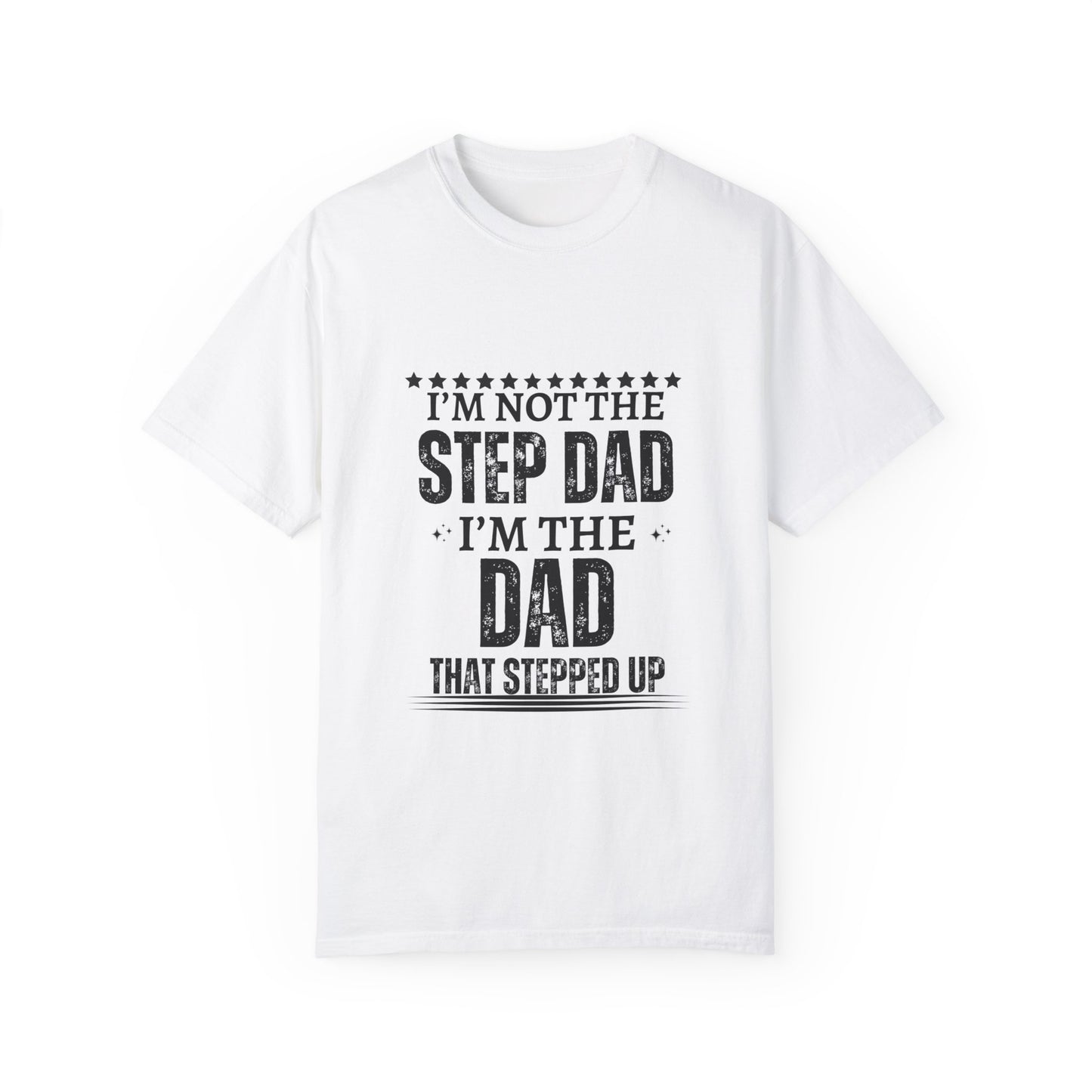 The Dad That Stepped Up - Unisex T-shirt