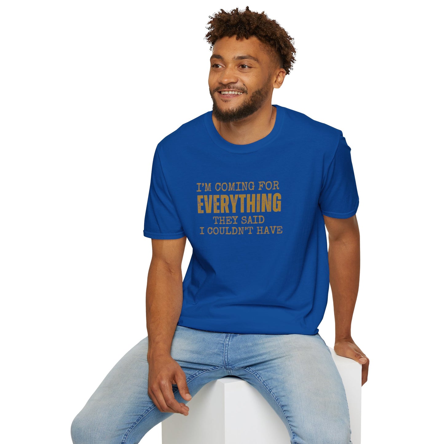 I'm Coming for Everything - Unisex Softstyle T-Shirt