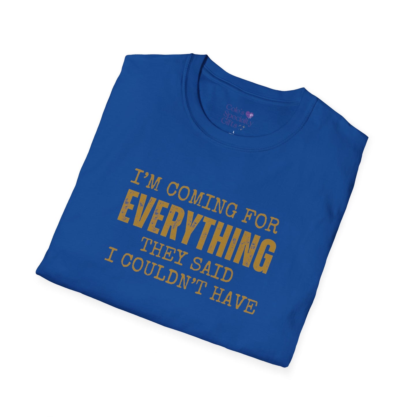 I'm Coming for Everything - Unisex Softstyle T-Shirt