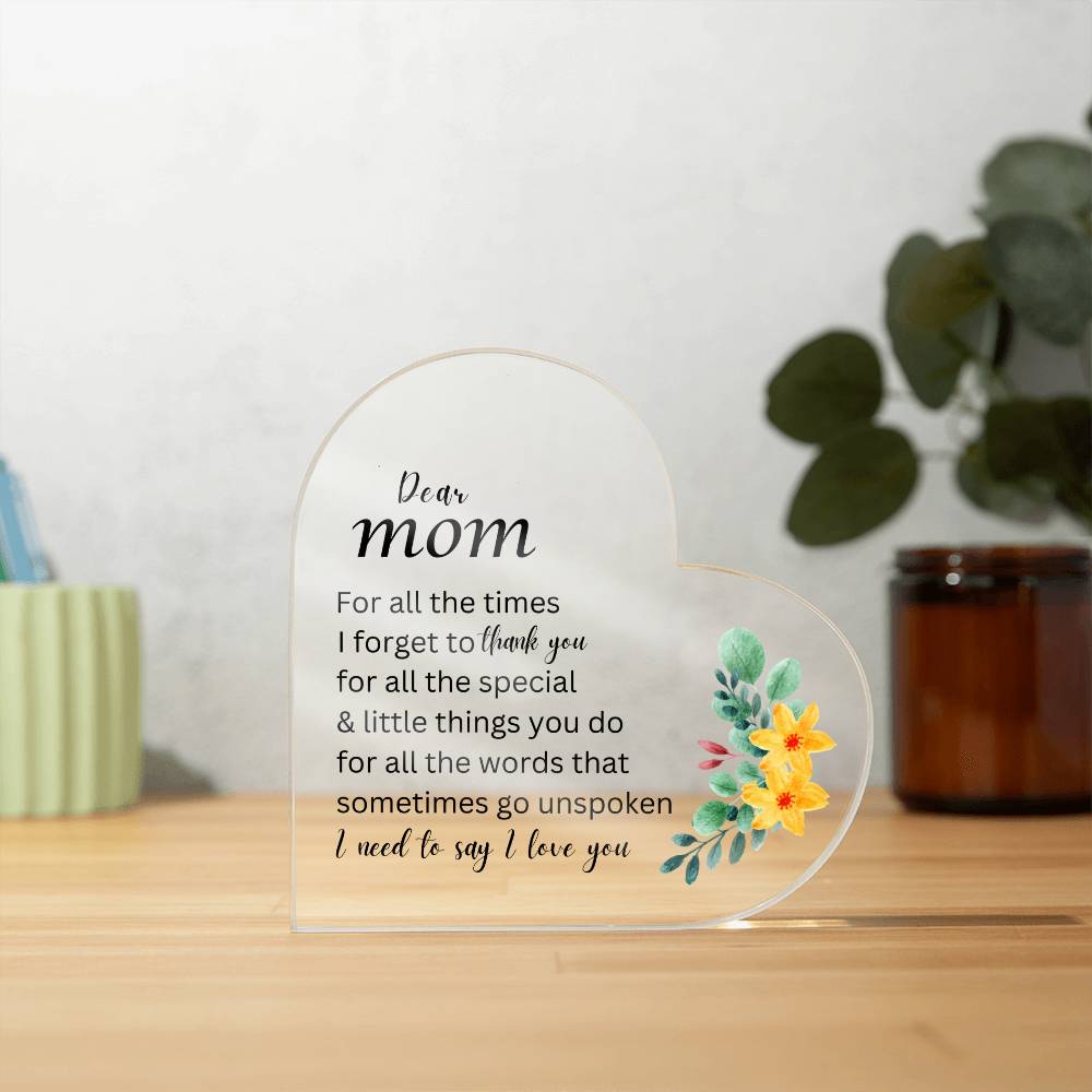 Dear Mom - For All the Times I Forget to Say Thank You - Acrylic Heart Plaque