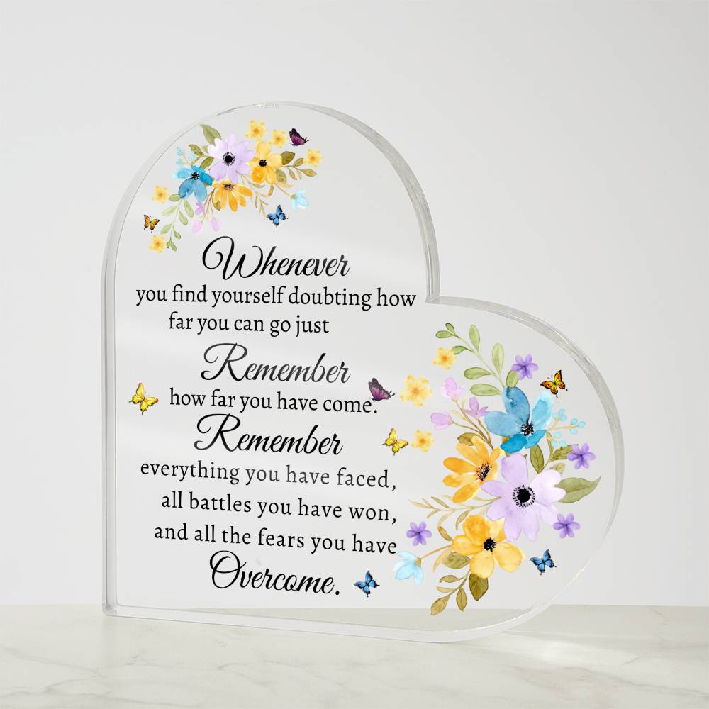 Remember How Far You Have Come - Acrylic Heart Plaque