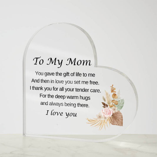 To My Mom - You Gave the Gift of Life - Acrylic Heart Plaque