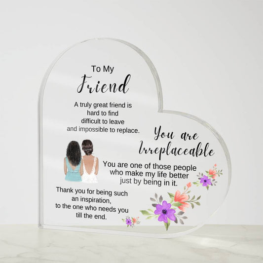 To My Friend - You Are Irreplaceable - Acrylic Heart Plaque #3