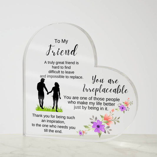 To My Friend - You Are Irreplaceable - Acrylic Heart Plaque #2