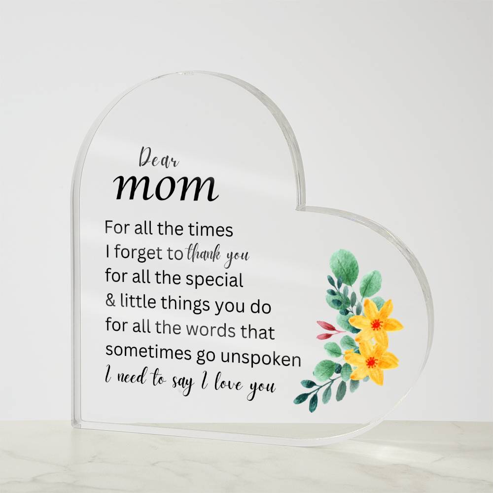 Dear Mom - For All the Times I Forget to Say Thank You - Acrylic Heart Plaque