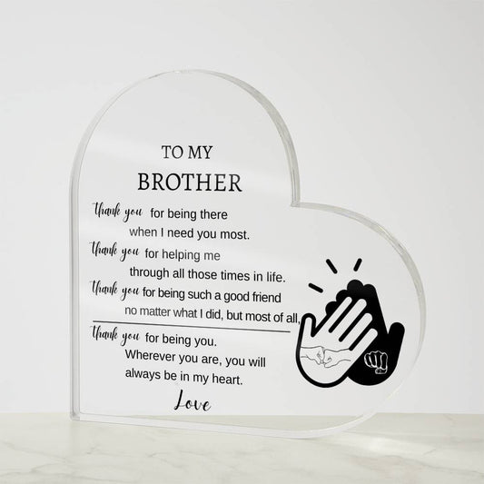 To My Brother - Thanks for Being There - Acrylic Heart Plaque