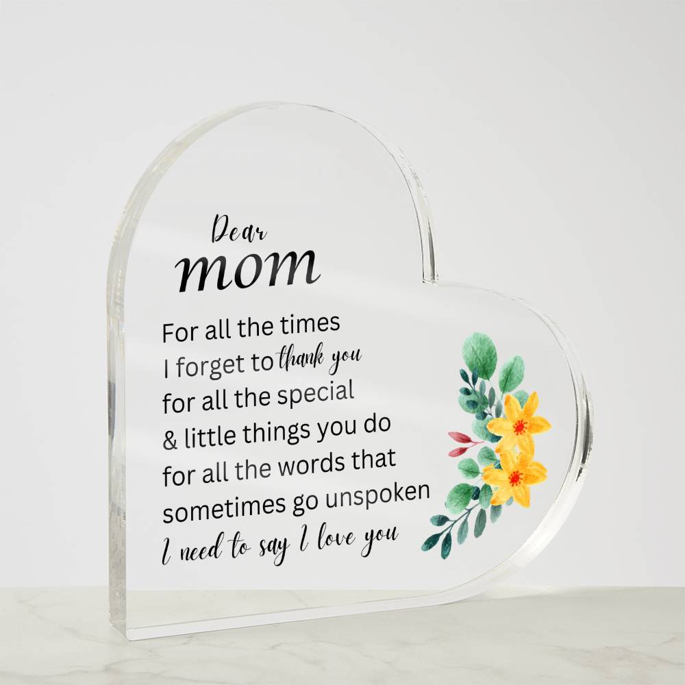 Dear Mom - For All the Times I Forget to Say Thank You - Acrylic Heart Plaque