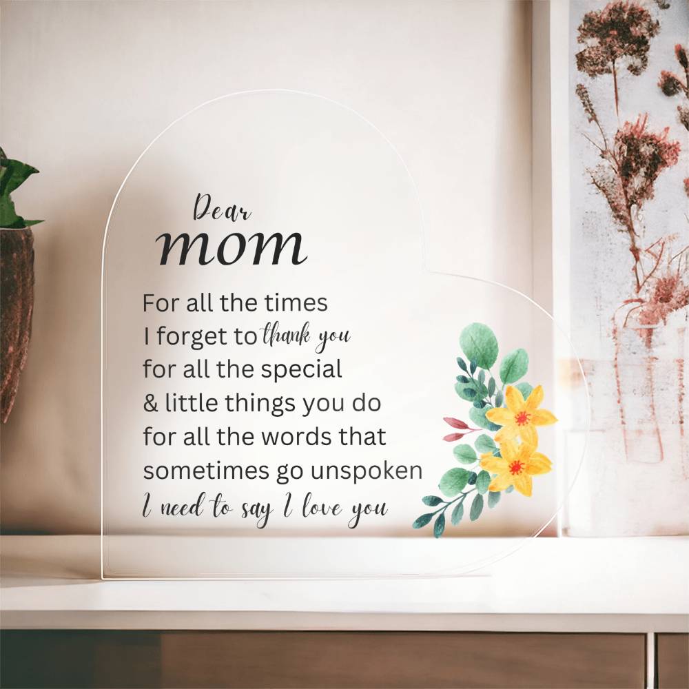 Dear Mom - For All the Times I Forget to Say Thank You - Acrylic Heart Plaque